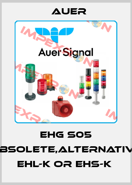 EHG S05 obsolete,alternative EHL-K or EHS-K  Auer