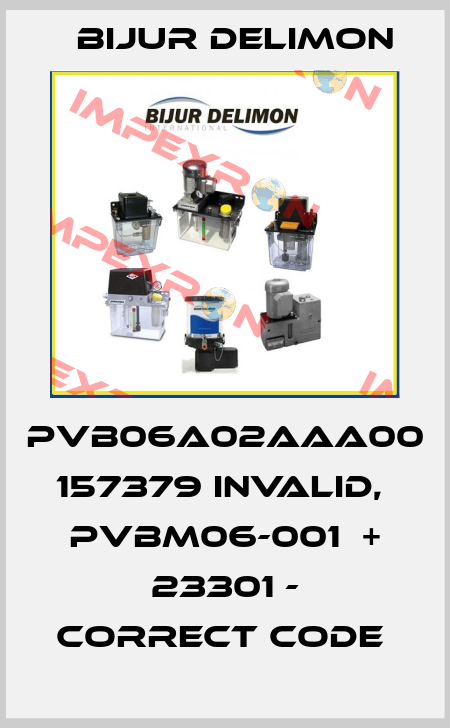PVB06A02AAA00 157379 invalid,  Pvbm06-001  + 23301 - correct code  Bijur Delimon