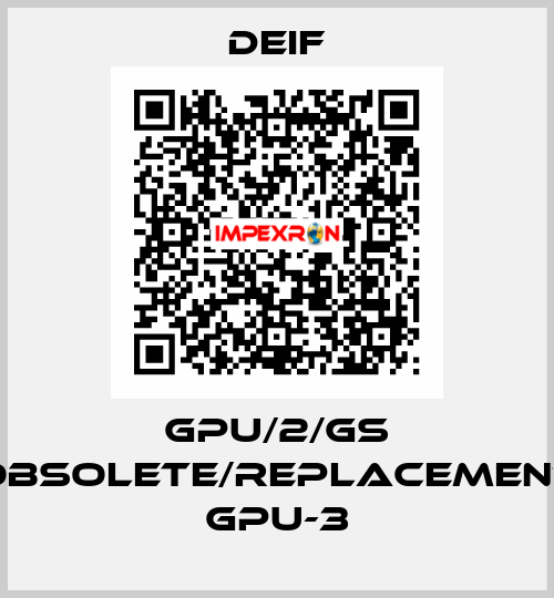 GPU/2/GS obsolete/replacement GPU-3 Deif