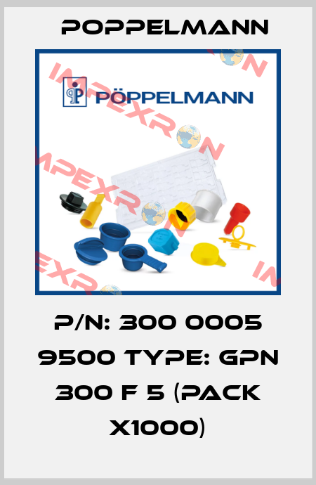 P/N: 300 0005 9500 Type: GPN 300 F 5 (pack x1000) Poppelmann