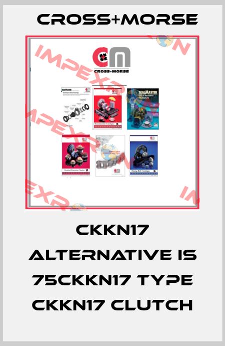 CKKN17 alternative is 75CKKN17 Type CKKN17 CLUTCH Cross+Morse