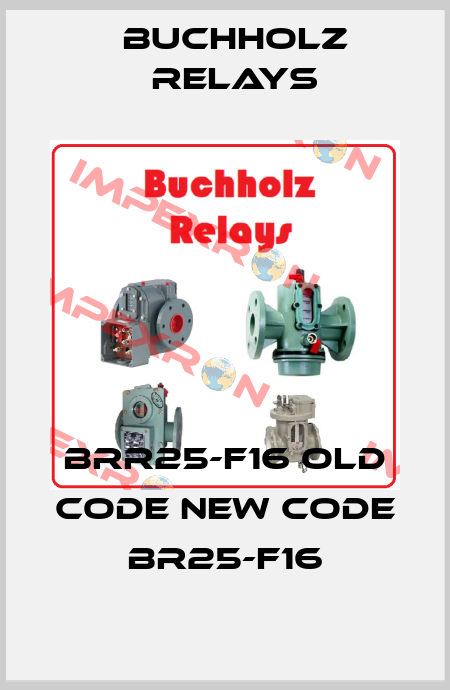 BRR25-F16 old code new code BR25-F16 Buchholz Relays