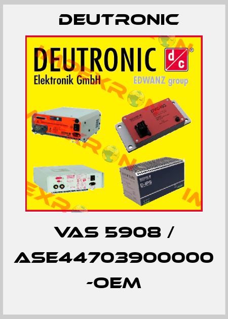 VAS 5908 / ASE44703900000 -OEM Deutronic