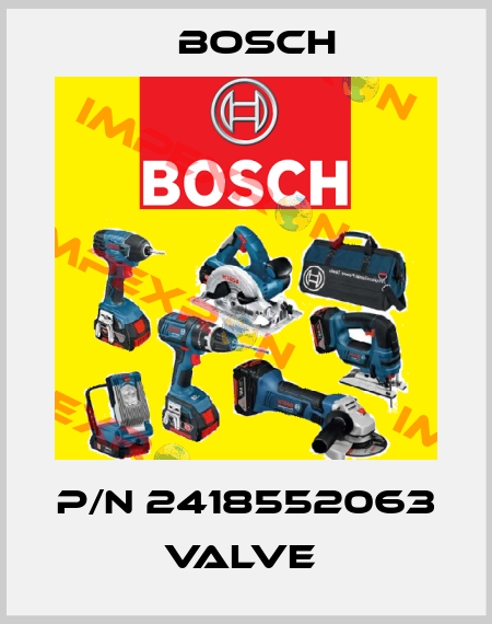 P/N 2418552063 VALVE  Bosch