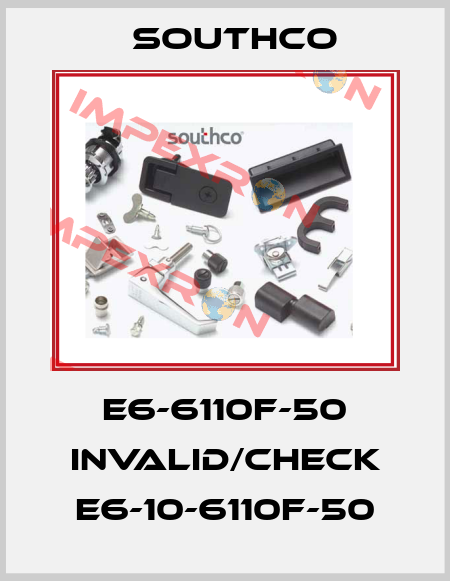 E6-6110F-50 invalid/check E6-10-6110F-50 Southco