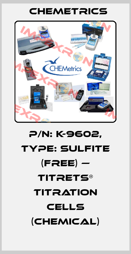 P/N: K-9602, Type: Sulfite (free) — Titrets® Titration Cells (chemical) Chemetrics