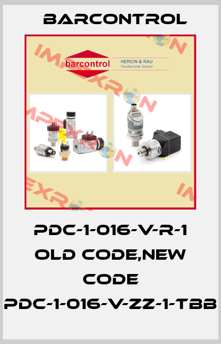 PDC-1-016-V-R-1 old code,new code PDC-1-016-V-ZZ-1-TBB Barcontrol