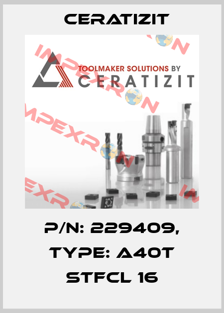 P/N: 229409, Type: A40T STFCL 16 Ceratizit