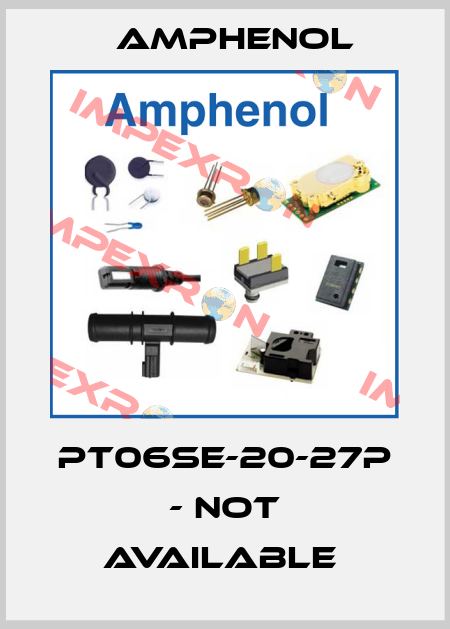 PT06SE-20-27P - not available  Amphenol