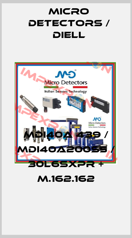 MDI40A 439 / MDI40A200S5 / 30L6SXPR + M.162.162
 Micro Detectors / Diell