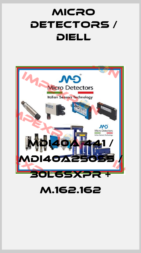 MDI40A 441 / MDI40A250S5 / 30L6SXPR + M.162.162
 Micro Detectors / Diell
