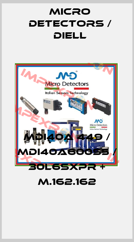 MDI40A 449 / MDI40A600S5 / 30L6SXPR + M.162.162
 Micro Detectors / Diell
