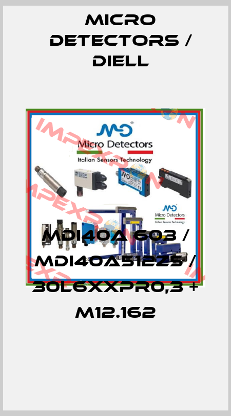 MDI40A 603 / MDI40A512Z5 / 30L6XXPR0,3 + M12.162
 Micro Detectors / Diell