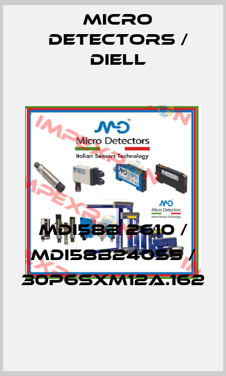 MDI58B 2610 / MDI58B240S5 / 30P6SXM12A.162
 Micro Detectors / Diell