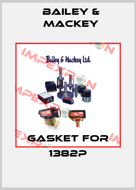 Gasket for 1382P Bailey & Mackey