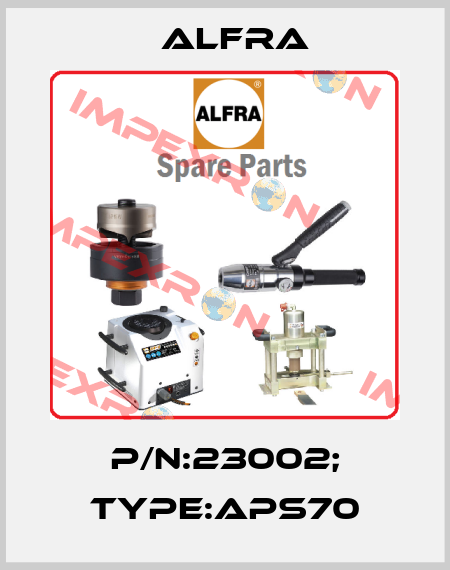 P/N:23002; Type:APS70 Alfra