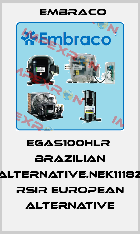 EGAS100HLR  Brazilian alternative,NEK1118Z  RSIR European alternative Embraco