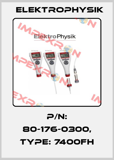 P/N: 80-176-0300, Type: 7400FH ElektroPhysik