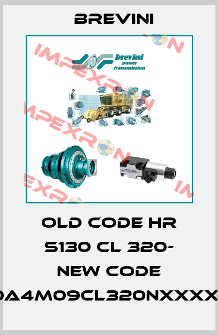 old code HR S130 CL 320- new code HRSXX130A4M09CL320NXXXX000XXXX Brevini