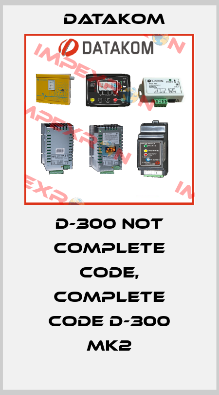 D-300 not complete code, complete code D-300 MK2 DATAKOM
