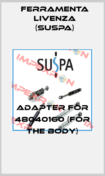 adapter for 48040160 (for the body) Ferramenta Livenza (Suspa)