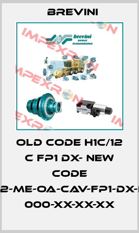 old code H1C/12 C FP1 DX- new code H1C-P-012-ME-OA-CAV-FP1-DX-N-XXXX- 000-XX-XX-XX Brevini