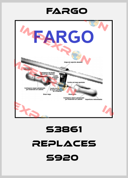 S3861 REPLACES S920  Fargo