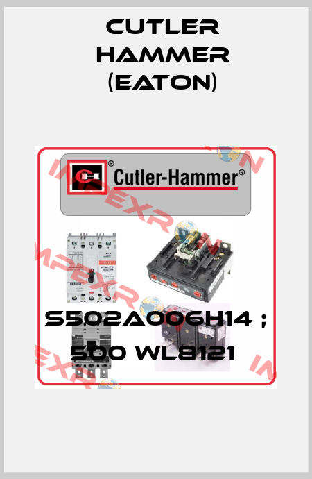 S502A006H14 ; 500 WL8121  Cutler Hammer (Eaton)