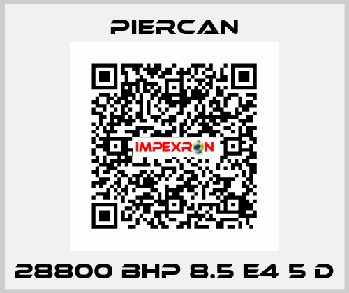 28800 BHP 8.5 E4 5 D Piercan