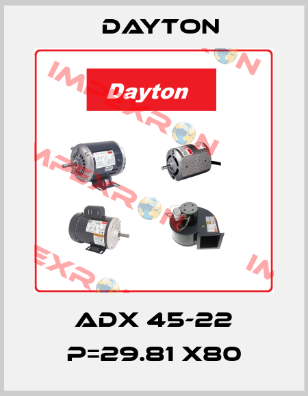 ADX 45-22 P=29.81 X80 DAYTON