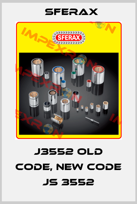 J3552 old code, new code JS 3552 Sferax
