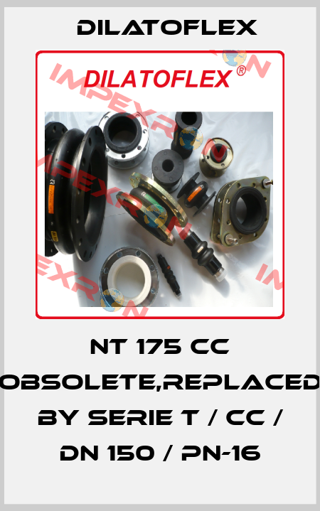 NT 175 CC obsolete,replaced by SERIE T / CC / DN 150 / PN-16 DILATOFLEX