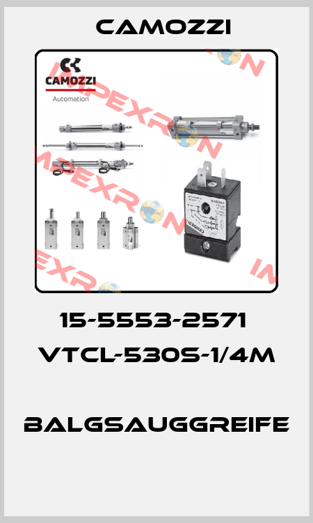 15-5553-2571  VTCL-530S-1/4M  BALGSAUGGREIFE  Camozzi