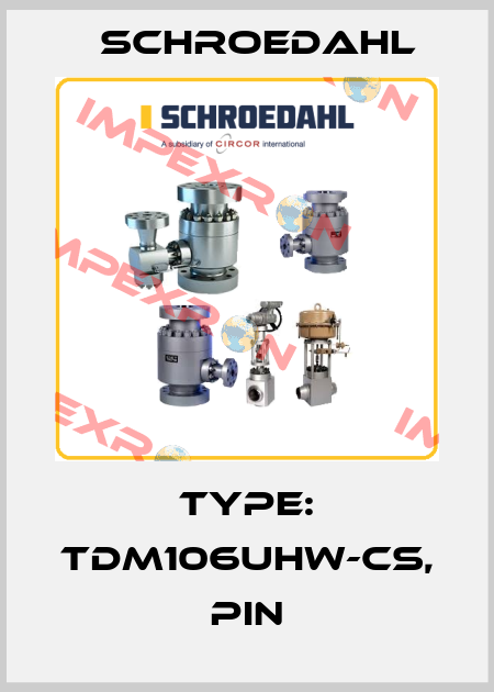 Type: TDM106UHW-CS, pin Schroedahl