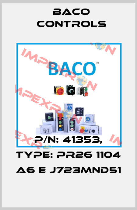 P/N: 41353, Type: PR26 1104 A6 E J723MND51 Baco Controls