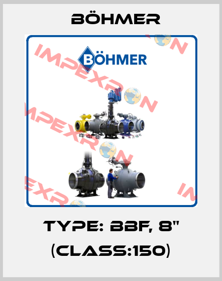 TYPE: BBF, 8" (class:150) Böhmer