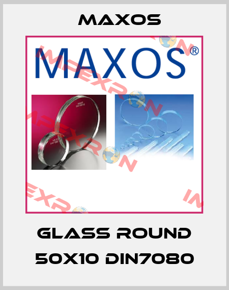 Glass Round 50x10 DIN7080 Maxos