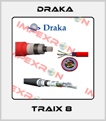 TRAIX 8  Draka