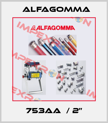 753AA  / 2’’ Alfagomma