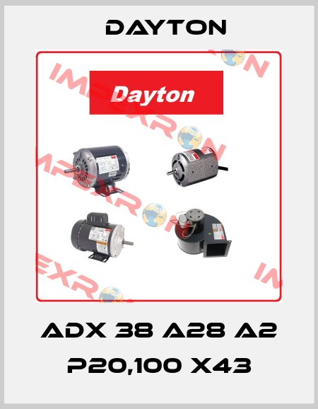 ADX 38 A28 A2 P20,100 X43 DAYTON