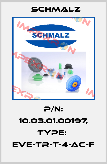 P/N: 10.03.01.00197, Type:  EVE-TR-T-4-AC-F Schmalz