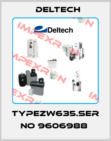 TYPEZW635.SER NO 9606988  Deltech