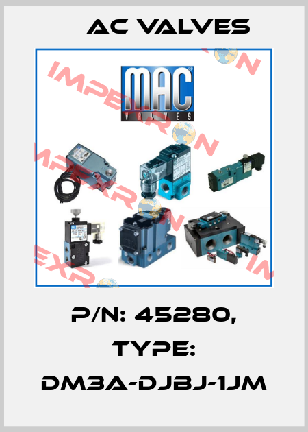 P/N: 45280, Type: DM3A-DJBJ-1JM МAC Valves