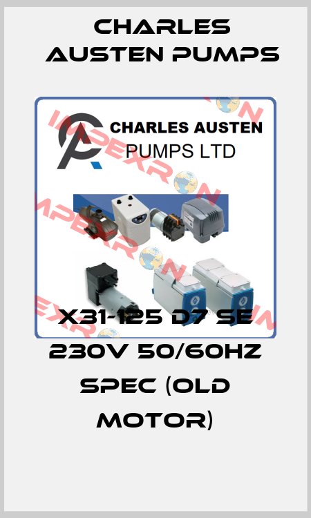 X31-125 D7 SE 230V 50/60Hz SPEC (Old Motor) Charles Austen Pumps
