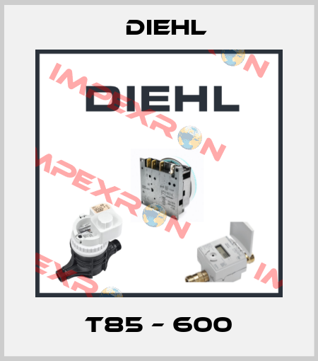 T85 – 600 Diehl