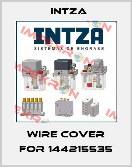 Wire cover for 144215535 Intza