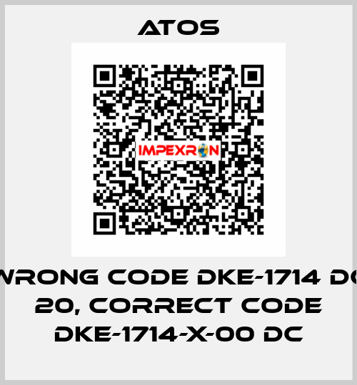 wrong code DKE-1714 DC 20, correct code DKE-1714-X-00 DC Atos