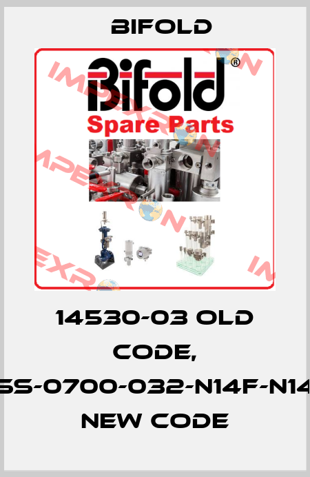 14530-03 old code, VRP-SS-0700-032-N14F-N14F-N-S new code Bifold
