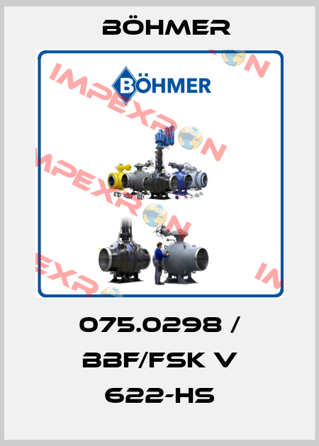 075.0298 / BBF/FSK V 622-HS Böhmer