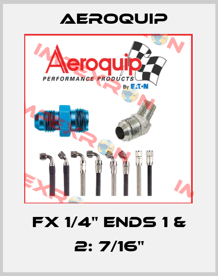 FX 1/4" Ends 1 & 2: 7/16" Aeroquip